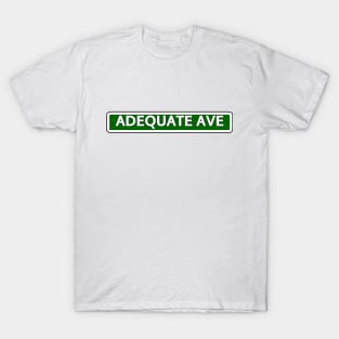 Adequate Ave Street Sign T-Shirt